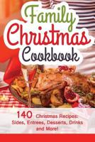 Family Christmas Cookbook: 140 Christmas Recipes Your Family Will Enjoy! 1519112734 Book Cover