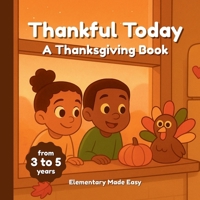 Thankful Today: A Thanksgiving Book for Kids from 3 to 5 with Board Book Format, Cozy Read-aloud Rhythm, and Warm Illustrations that Spark Everyday Gratitude B0FT8LBYTQ Book Cover