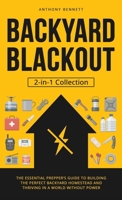 Backyard Blackout: The Essential Prepper's Guide to Building the Perfect Backyard Homestead and Thriving in a World Without Power (2-in-1 1761590804 Book Cover