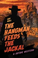 The Hangman Feeds the Jackal: A Gothic Western 1944286241 Book Cover