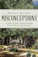 Misconceptions: A Look at God's Word Through First Century Hebraic Eyes 1512728993 Book Cover