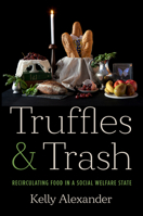Truffles and Trash: Recirculating Food in a Social Welfare State 1469678586 Book Cover