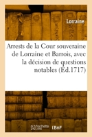 Arrests choisis de la Cour souveraine de Lorraine et Barrois, avec la décision de questions notables 2329943288 Book Cover