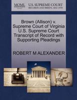 Brown (Allison) v. Supreme Court of Virginia U.S. Supreme Court Transcript of Record with Supporting Pleadings 1270583425 Book Cover