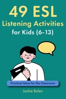 49 ESL Listening Activities for Kids (6-13): Practical Ideas for the Classroom B089M1FG7N Book Cover