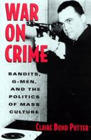 War on Crime: Bandits, G-Men, and the Politics of Mass Culture 0813524873 Book Cover