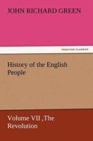 History of the English People, Volume VII: The Revolution, 1683-1760; Modern England, 1760-1767 1514371456 Book Cover