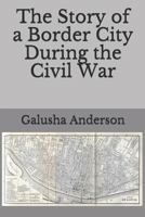 Story of a Border City During the Civil War 1016031866 Book Cover