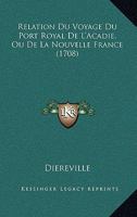 Relation Du Voyage Du Port Royal De L'Acadie, Ou De La Nouvelle France (1708) 1166235610 Book Cover