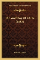 The Wolf-boy Of China 1010599275 Book Cover