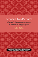 Between Two Plenums: China’s Intraleadership Conflict, 1959–1962 0472038362 Book Cover