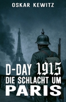 D-Day 1915: Band 2: Die Schlacht um Paris (German Edition) 3964036447 Book Cover