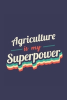 Agriculture Is My Superpower: A 6x9 Inch Softcover Diary Notebook With 110 Blank Lined Pages. Funny Vintage Agriculture Journal to write in. Agriculture Gift and SuperPower Retro Design Slogan 1676199020 Book Cover