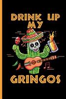 Drink Up My Gringos: Cinco de Mayo Fiesta Notebooks Gift (6x9) Dot Grid Notebook 1093742178 Book Cover