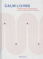 Calm Living: Simple Design Transformations to Fill Your Spaces with Tranquility 1797218522 Book Cover