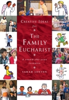 Creative Ideas for the Family Eucharist: A Round-The-Year Handbook and Resource 1848255306 Book Cover