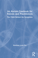 An Autism Casebook for Parents and Practitioners: The Child Behind the Symptoms 0367434431 Book Cover