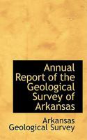 Annual Report of the Geological Survey of Arkansas 1179187415 Book Cover