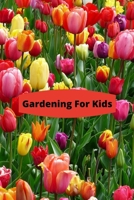 Gardening For Kids: Novelty Line Notebook / Journal To Write In Perfect Gift Item (6 x 9 inches) For Gardeners And Gardening Lovers. 1673609449 Book Cover