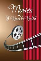 Movies I Want to Watch: Movies Log Book 1793156336 Book Cover