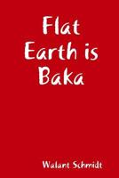 Flat Earth is Baka 0359024696 Book Cover