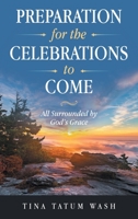 Preparation for the Celebrations to Come: All Surrounded by God’s Grace B0HF7XJ2GY Book Cover