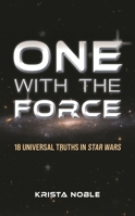 One with the Force: 18 Universal Truths in Star Wars 1538198711 Book Cover
