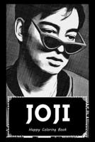 Happy Coloring Book: Over 45+ Joji Inspired Designs That Will Lower You Fatigue, Blood Pressure and Reduce Activity of Stress Hormones B099ZJ56NV Book Cover