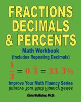 Fractions, Decimals, & Percents Math Workbook (Includes Repeating Decimals): Improve Your Math Fluency Series 1477524886 Book Cover