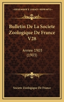 Bulletin De La Societe Zoologique De France V28: Annee 1903 (1903) 1161028277 Book Cover