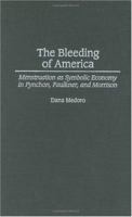 The Bleeding of America: Menstruation as Symbolic Economy in Pynchon, Faulkner, and Morrison B001HSY938 Book Cover