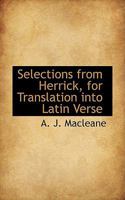 Selections From Herrick, for Translation Into Latin Verse 0469480378 Book Cover