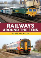 Railways Around the Fens 1398117838 Book Cover