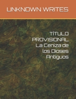 TÍTULO PROVISIONAL La Ceniza de los Dioses Antiguos (Spanish Edition) B0GCDYVKQD Book Cover
