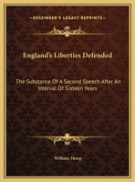 England's Liberties Defended: The Substance Of A Second Speech After An Interval Of Sixteen Years 1169550878 Book Cover