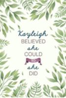Kayleigh Believed She Could So She Did: Cute Personalized Name Journal / Notebook / Diary Gift For Writing & Note Taking For Women and Girls (6 x 9 - 110 Blank Lined Pages) 1691227757 Book Cover