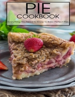 Pie Cookbook: Everything You Need to Know to Bake Perfect Pies B08STS91DF Book Cover