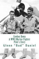 Cowboy Down: A WWII Marine Fighter Pilot's Story 1496140729 Book Cover