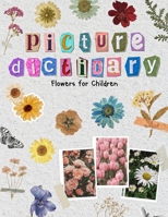 Picture Dictionary: Flowers for Children: Exploring the World of Flowers with More Than 200 Attractive Varieties to Satisfy Children's Curiosity (Picture Dictionary - Discover the World) B0CTHHSV7Y Book Cover