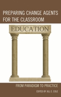 Preparing Change Agents for the Classroom: How Teachers Can Make a Difference in Learning 1610480546 Book Cover