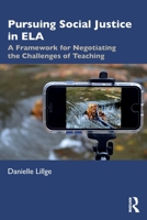 Pursuing Social Justice in Ela: A Framework for Negotiating the Challenges of Teaching 0367679051 Book Cover