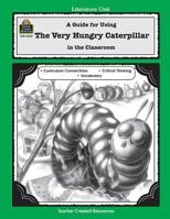 A Guide for Using The Very Hungry Caterpillar in the Classroom 1576903354 Book Cover