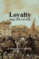 LOYALTY: Reign of the Girl King 1517674956 Book Cover