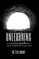 UNLEARNING: Escaping Scriptural Manipulation Enhancing Spiritual Consciousness B08ZNKFXWH Book Cover