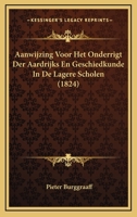 Aanwijzing Voor Het Onderrigt Der Aardrijks En Geschiedkunde In De Lagere Scholen (1824) 1160767564 Book Cover