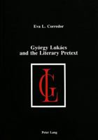 Gyorgy Lukacs and the Literary Pretext (American University Studies, Series XIX : General Literature, Vol 5) 0820404284 Book Cover