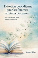 Dévotion quotidienne pour les femmes atteintes de cancer: Un compagnon doux pour votre voyage (French Edition) B0GKDK6ZR2 Book Cover