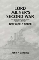 Lord Milner's Second War: The Rhodes-Milner Secret Society; The Origin of World War I; and the Start of the New World Order 1481940325 Book Cover