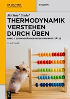 Thermodynamik – Verstehen durch Üben: Zustandsänderungen und Hauptsätze (De Gruyter Studium) (German Edition) 3111017060 Book Cover