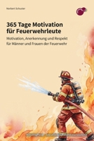 365 Tage Motivation für Feuerwehrleute: Motivation, Anerkennung und Respekt für Männer und Frauen der Feuerwehr (German Edition) 3912027080 Book Cover